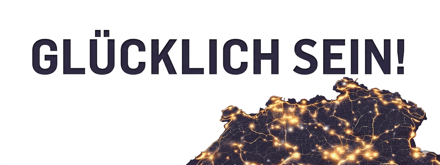 GLÜCKLICH SEIN